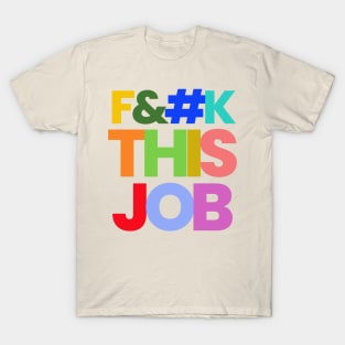 F--K THIS JOB T-Shirt